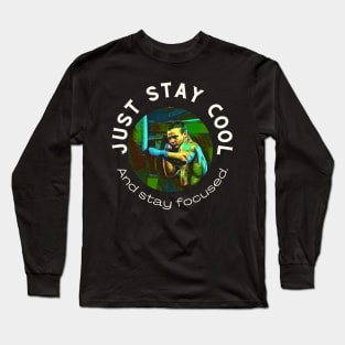 Just Stay Cool and Stay Focused. Long Sleeve T-Shirt